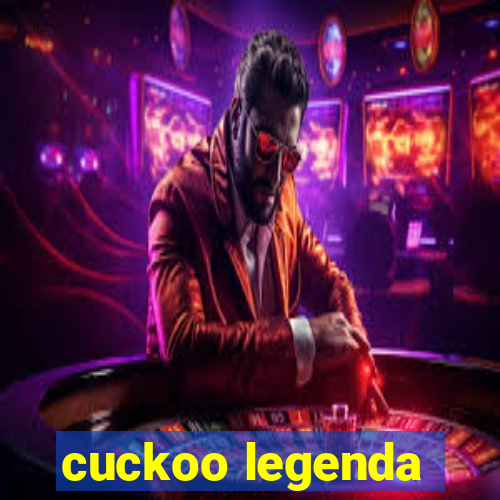 cuckoo legenda